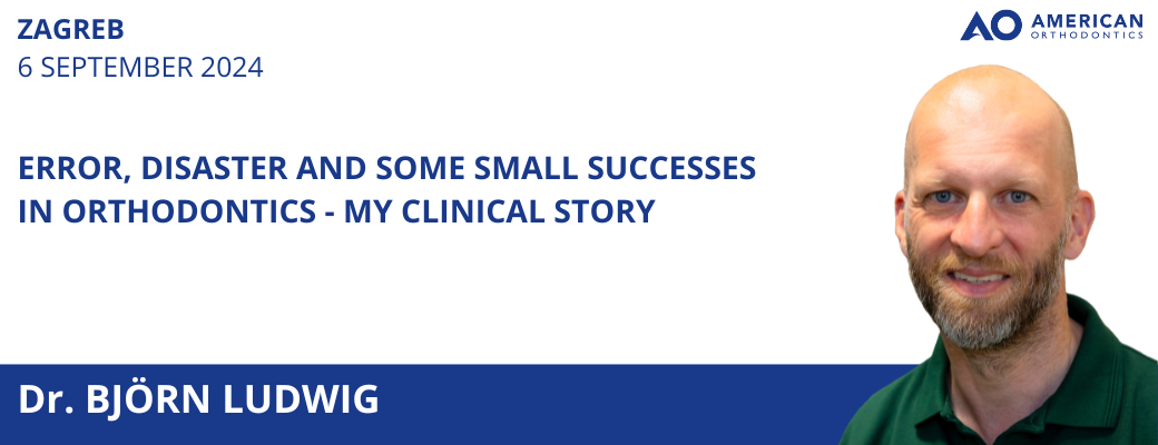 ERRORS, DISASTERS AND SOME SMALL SUCCESSES IN ORTHODONTICS -MY CLINICAL STORY | DR. BJÖRN LUDWIG |  6 SEPTEMBER 2024 | ZAGREB